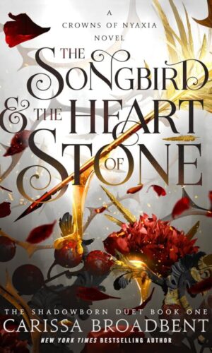 The Songbird & the Heart of Stone: The Shadowborn Duet